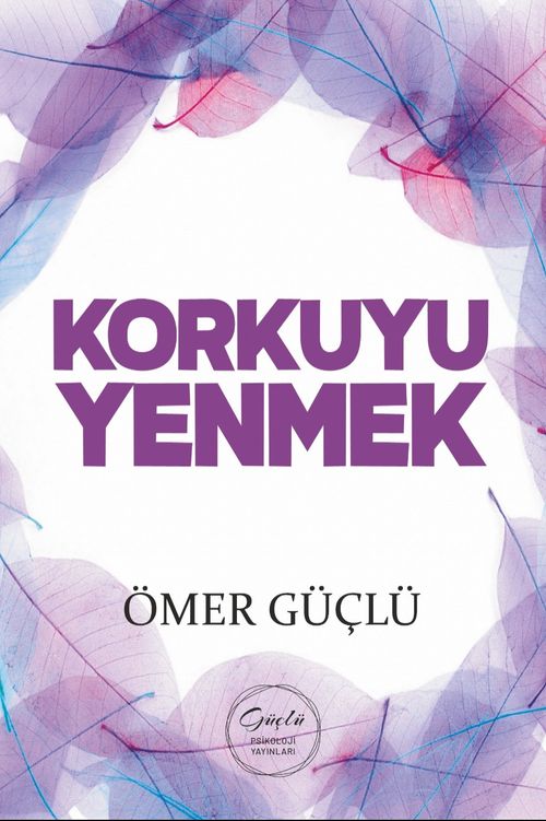 Korkuyu Yenmek & Güçlü Bir Psikoloji İçin Kendi Kendime Terapi 3