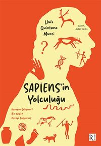 Sapiens'in Yolculuğu & Nereden Geliyoruz? Biz Neyiz? Nereye Gidiyoruz?