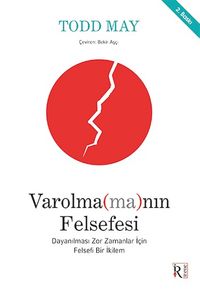 Varolma(ma)nın Felsefesi & Dayanılması Zor Zamanlar İçin Felsefi Bir İkilem