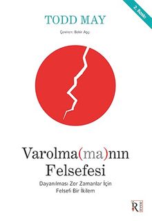 Varolma(ma)nın Felsefesi & Dayanılması Zor Zamanlar İçin Felsefi Bir İkilem