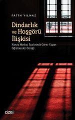 Dindarlık ve Hoşgörü İlişkisi & Konya Merkez İlçelerinde Görev Yapan Öğretmenler Örneği