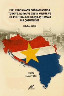 Eski Yugoslavya Coğrafyasında Türkiye, Rusya ve Çin'in Kültür ve Dil Politikaları: Karşılaştırmalı Bir Çözümleme
