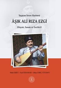 Yaşayan İnsan Hazinesi Âşık Ali Rıza Ezgi (Hayatı, Sanatı ve Eserleri)