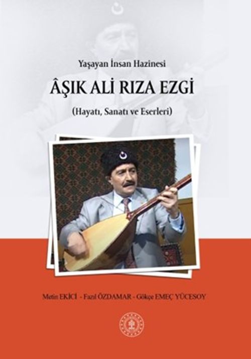 Yaşayan İnsan Hazinesi Âşık Ali Rıza Ezgi (Hayatı, Sanatı ve Eserleri)