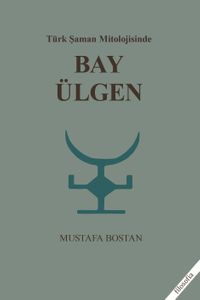 Türk Şaman Mitolojisinde Bay Ülgen