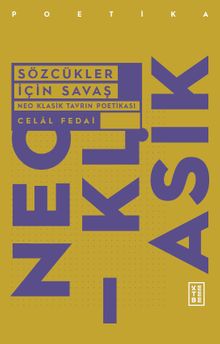 Sözcükler İçin Savaş & Neo Klasik Tavrın Poetikası