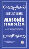 Masonik Sembolizm veya Ezoterik ve Geleneksel Kurallara G&ouml;re Oluşturulmuş Asil Sanat