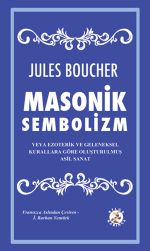 Masonik Sembolizm veya Ezoterik ve Geleneksel Kurallara Göre Oluşturulmuş Asil Sanat