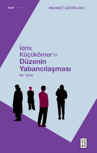İdris Küçükömer'in Düzenin Yabancılaşması & Bir Tahlil 