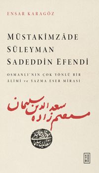 Müstakimzade Süleyman Sadeddin Efendi & Osmanlı'nın Çok Yönlü Bir Âlimi ve Yazma Eser Mirası