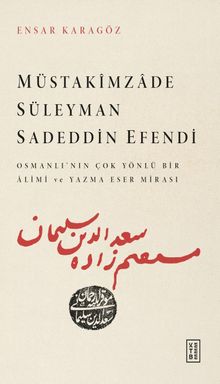 Müstakimzade Süleyman Sadeddin Efendi & Osmanlı'nın Çok Yönlü Bir Âlimi ve Yazma Eser Mirası