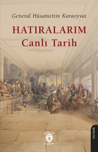 Hatıralarım Canlı Tarih / General Hüsamettin Karaoyvat