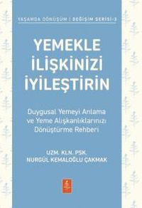 Yemekle İlişkinizi İyileştirin & Duygusal Yemeyi Anlama ve Yeme Alışkanlıklarınızı Dönüştürme Rehberi