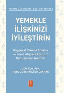 Yemekle İlişkinizi İyileştirin & Duygusal Yemeyi Anlama ve Yeme Alışkanlıklarınızı Dönüştürme Rehberi