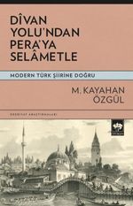 Divan Yolu'ndan Pera'ya Selametle & Modern Türk Şiirine Doğru