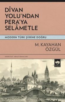 Divan Yolu'ndan Pera'ya Selametle & Modern Türk Şiirine Doğru
