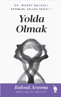 Yolda Olmak & Ruhsal Arınma İyileşmeye Doğru Giden Yolda İlk Adım