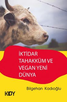 İktidar Tahakküm ve Vegan Yeni Dünya 