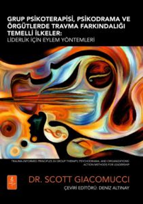 Grup Psikoterapisi, Psikodrama Ve Örgütlerde Travma Farkındalığı Temelli İlkeler & Liderlik İçin Eylem Yöntemleri 