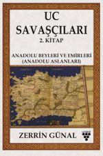 Uc Savaşçıları 2. Kitap & Anadolu Beyleri Ve Emirleri (Anadolu Aslanları)