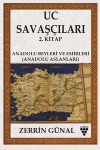 Uc Savaşçıları 2. Kitap & Anadolu Beyleri Ve Emirleri (Anadolu Aslanları)