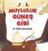 Mutluluk G&uuml;neş Gibi
