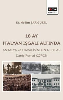 18 Ay İtalyan İşgali Altında Antalya ve Havalisinden Notlar 