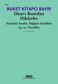 Diyar-ı Rum'dan Hikayeler Hareketli Sınırlar, Değişen Kimlikler (13.-15. Yüzyıllar)