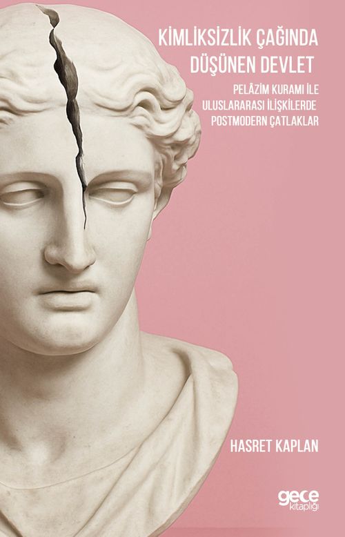 Kimliksizlik Çağında Düşünen Devlet & Pelazim Kuramı ile  Uluslararası İlişkilerde Postmodern Çatlaklar