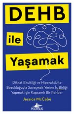 Dehb İle Yaşamak Dikkat Eksikliği ve Hiperaktivite Bozukluğuyla Savaşmak Yerine İş Birliği Yapmak İçin Kapsamlı Bir Rehber