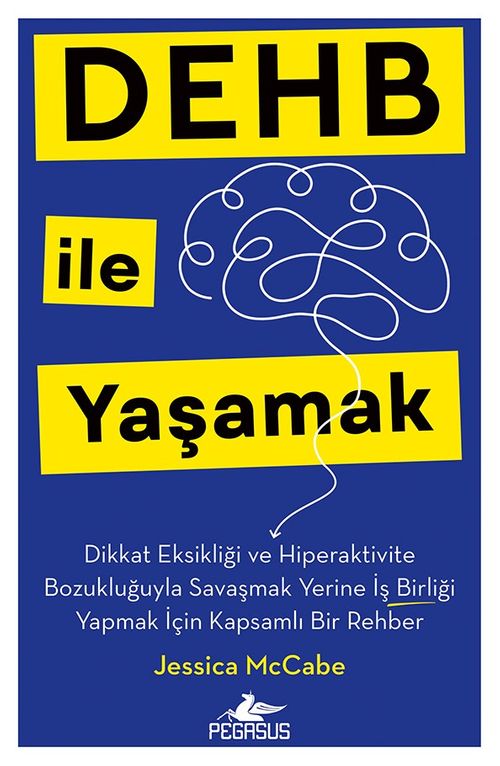 Dehb İle Yaşamak Dikkat Eksikliği ve Hiperaktivite Bozukluğuyla Savaşmak Yerine İş Birliği Yapmak İçin Kapsamlı Bir Rehber
