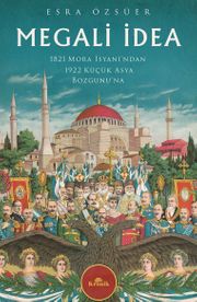 Megali İdea & 1821 Mora İsyanı'ndan 1922 Küçük Asya Bozgunu'na