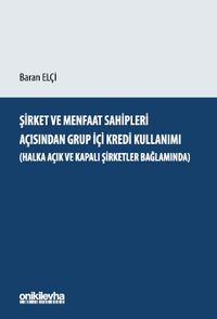 Şirket ve Menfaat Sahipleri Açısından Grup İçi Kredi Kullanımı (Halka Açık ve Kapalı Şirketler Bağlamında)