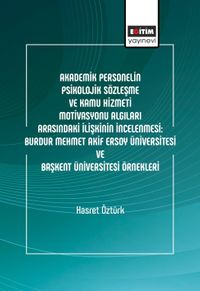 Akademik Personelin Psikolojik Sözleşme ve Kamu Hizmeti Motivasyonu Algıları Arasındaki İlişkinin İncelenmesi: Burdur Mehmet Akif Ersoy Üniversitesi Ve Başkent Üniversitesi Örnekleri
