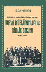 Ceditçilik ve Kadimcilik Geriliminde Arayışlar: Rusya Müslümanları ve Kimlik Sorunu (1904-1916)