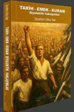 Tarih-Emek-Kuram & Diyalektik Yaklaşımlar