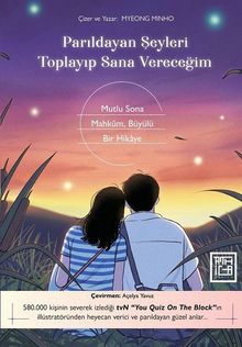 Parıldayan Şeyleri Toplayıp Sana Vereceğim & Mutlu Sona Mahkum Büyülü Bir