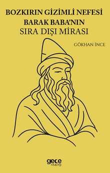 Bozkırın Gizemli Nefesi Barak Babanın Sıra Dışı Mirası