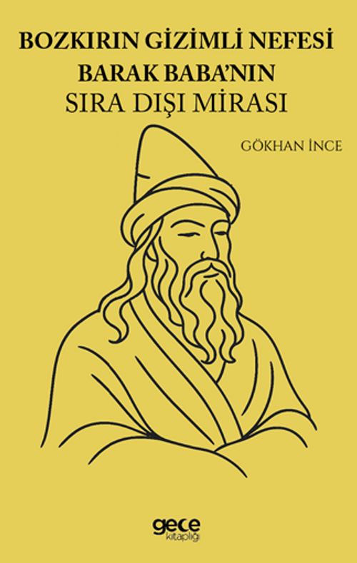 Bozkırın Gizemli Nefesi Barak Babanın Sıra Dışı Mirası