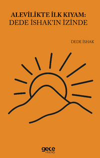 Alevilikte İlk Kıyam Dede İshakın İzinde