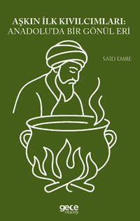Aşkın İlk Kıvılcımları Anadoluda Bir Gönül Eri