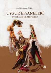 Uygur Efsaneleri (İnceleme ve Metinler)