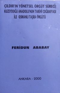 Çıldırın Yönetsel Örgüt Süreci Kuzeydoğu Anadolunun Tarihi Coğrafyası ile Osmanlı Taşra Örgütü / 12-C-1