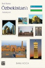 Kul Banu Özbekistan'ı Anlatıyor