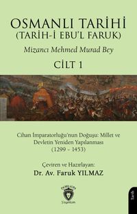 Osmanlı Tarihi (Tarih-i Ebu'l Faruk) Cilt 1 & Cihan İmparatorluğu'nun Doğuşu: Millet ve Devletin Yeniden Yapılanması (1299 – 1453)