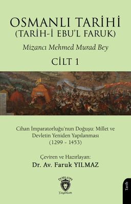 Osmanlı Tarihi (Tarih-i Ebu'l Faruk) Cilt 1 & Cihan İmparatorluğu'nun Doğuşu: Millet ve Devletin Yeniden Yapılanması (1299 – 1453)