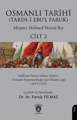 Osmanlı Tarihi (Tarih-i Ebu'l Faruk) Cilt 2 & Fatih'ten Yavuz Sultan Selim'e: Osmanlı İmparatorluğu'nun Klasik Çağı (1453-1520)