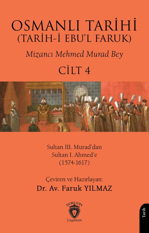 Osmanlı Tarihi (Tarih-i Ebu'l Faruk) Cilt 4 & Osmanlı Tarihi (Tarih-i Ebu'l Faruk)IV - Sultan III. Murad'dan Sultan I. Ahmed'e(1574-1617)