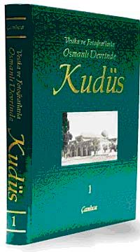 Vesika ve Fotoğraflarla Osmanlı Devrinde Kudüs - 1