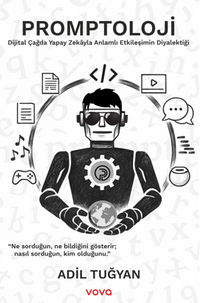 Promptoloji – Dijital Çağda Yapay Zekayla Anlamlı Etkileşimin Diyalektiği